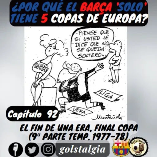 Cap.92: El final de una era, la final de Copa 1978 (Final temporada 1977-78 FC Barcelona) / ¿Por qué el Barça 'solo'...?