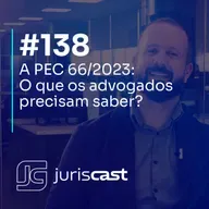 PEC 66/2023: o que advogados precisam saber, com Dr. Jefferson Agrella #138 #juriscast