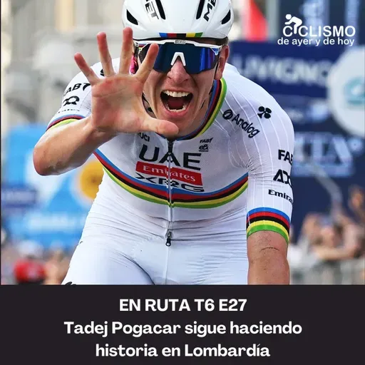 EN RUTA T6 E27 - Tadej Pogacar sigue haciendo historia en Lombardía