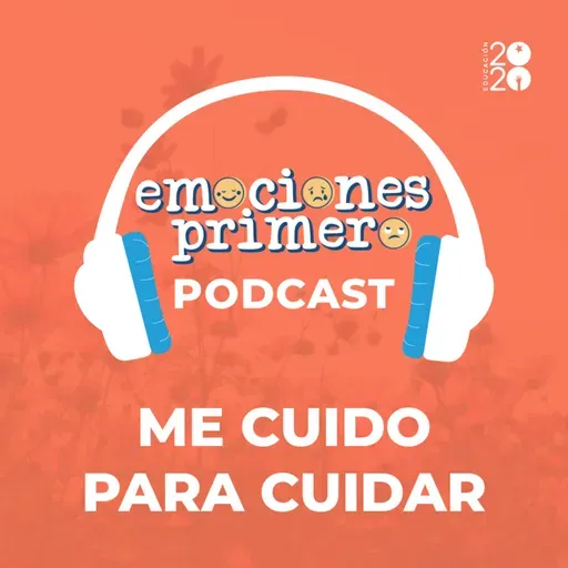 Emociones Primero, episodio 1: Me cuido para cuidar