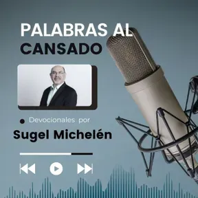 Palabras al Cansado - Devocionales por Sugel Michelén