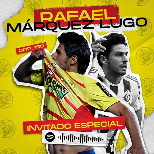 130 RAFA MÁRQUEZ LUGO| CHIVAS PESA IGUAL QUE EL AMÉRICA| EL CARACTER DE TOMÁS BOY| DESCENSO CHIVAS
