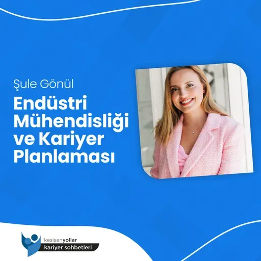 Endüstri Mühendisliği ve Kariyer Planlaması - Şule Gönül