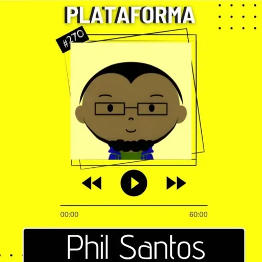 PHIL SANTOS - 2025 tem sido um ano interessante - PLATAFORMA #270