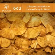 Ultraprocessados e a classificação Nova (SciCast #682)