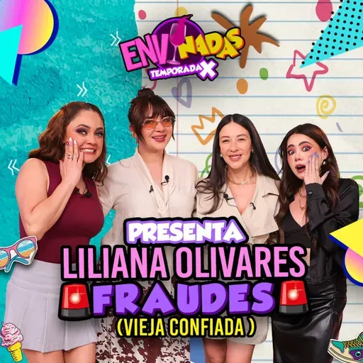 Envinadas Ft. Liliana Olivares - Fraudes: Vieja Confiada 🍷 T. X – Ep. 23