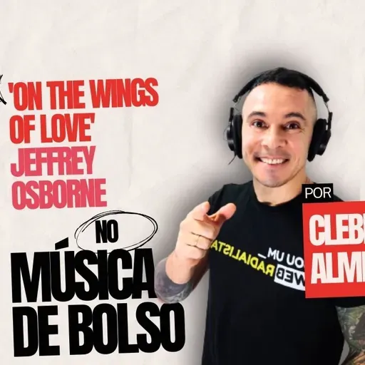 ‘On the Wings of Love’ de Jeffrey Osborne no podcast Música de Bolso