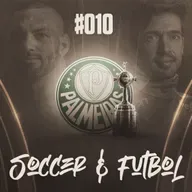 Soccer & Fútbol #010 - Especial Final da Libertadores | As expectativas do Palmeiras