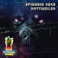 Episódio #249 - Rottweiler