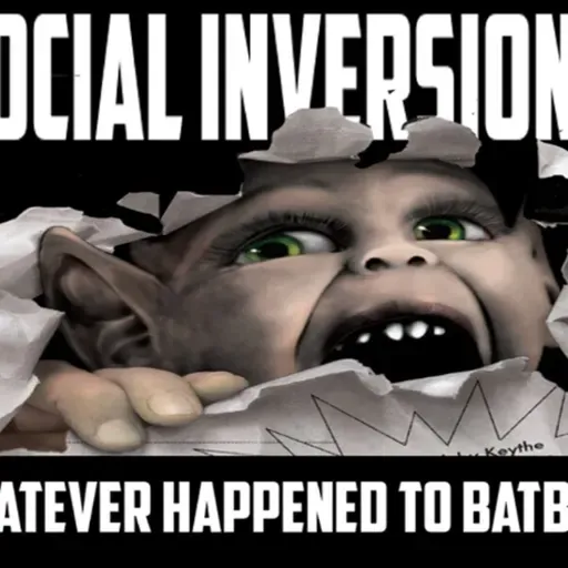 Show sample for 5/14/25: SOCIAL INVERSION - WHATEVER HAPPENED TO BAT BOY?