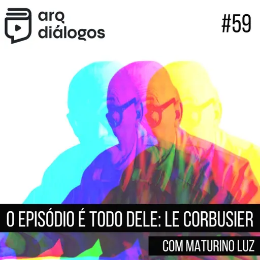 Episódio #59 - O episódio é todo dele: Le Corbusier
