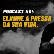 Elimine a pressa #podcast 64