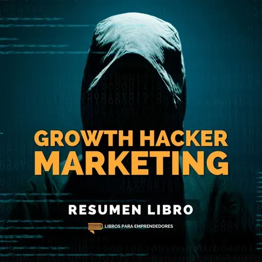 馃摉 Growth Hacker Marketing - Un Resumen de Libros para Emprendedores