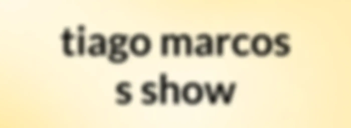 tiago marcos's show