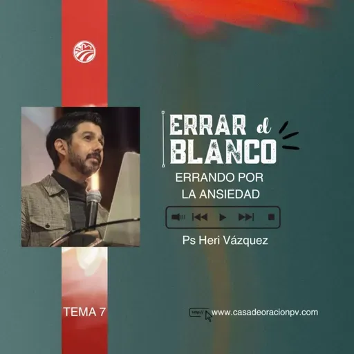 Errar El Blanco #07 - Errando Por La Ansiedad | Ps. Heri Vázquez