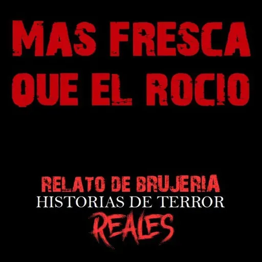 MAS FRESCA QUE EL ROCIO | RELATO DE BRUJERÍA  Historias de Terror Reales