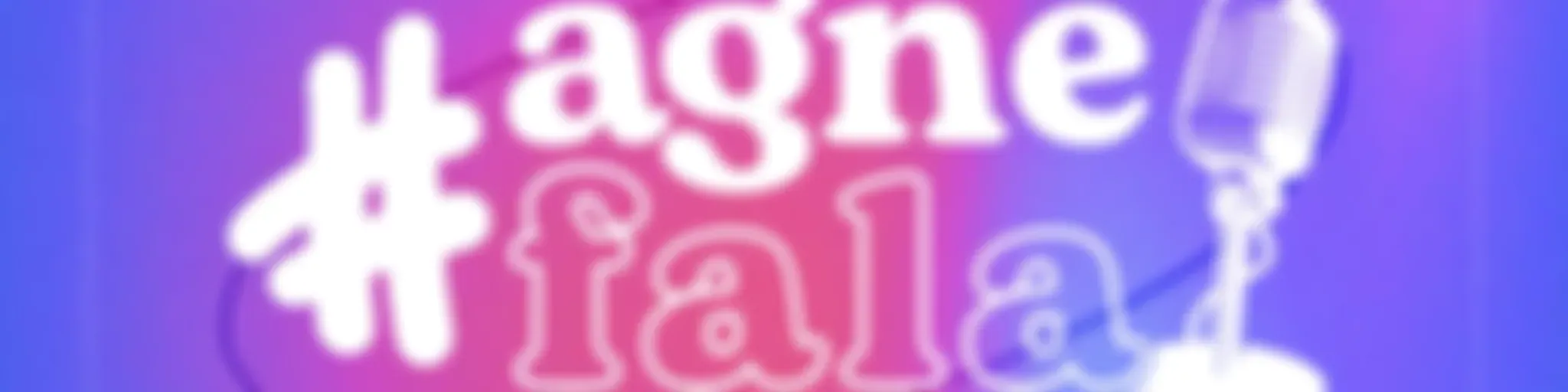 #AGNEFala