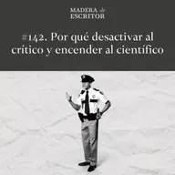 #142. Por qué desactivar al crítico y encender al científico