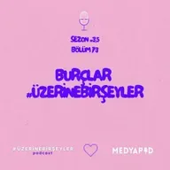 Burçlar #ÜzerineBirŞeyler - Bölüm 73