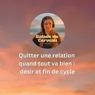 Quitter une relation quand tout va bien : désir et fin de cycle