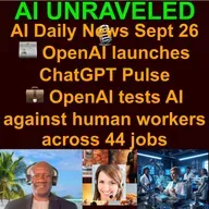 AI & Tech Daily News Rundown: 🗞️ChatGPT gets proactive with new Pulse briefs  🤖 Meta launches ‘Vibes,’ a short-form video feed of AI slop 💼 OpenAI tests AI against human workers across 44 jobs & more (Sept. 26th 2025)