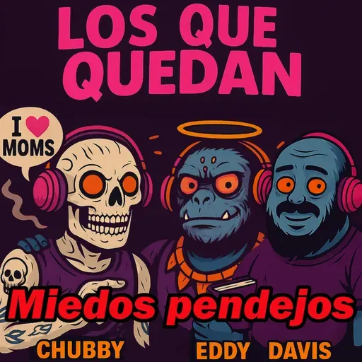 🎙️ Los Que Quedan 192: Miedos Pendejos
