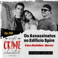 306 - Os Assassinatos no Edifício Spire - Caso Abulaban-Barron | EUA