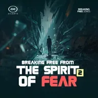 HOW TO BREAK FREE FROM THE SPIRIT OF FEAR 2