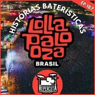 RepercutA #187- Histórias Baterísticas de Lollapalooza Brasil