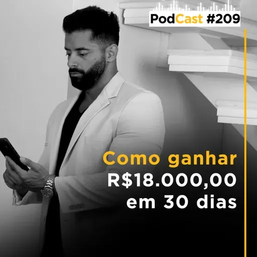 #209 - Como ganhar R$18.000,00 em 30 dias
