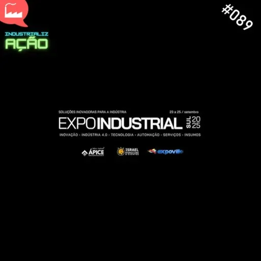 #089 - EXPOINDUSTRIAL SUL 2025 - UM EVENTO IMPERDÍVEL.