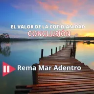 EL VALOR DE LO COTIDIANO - CONCLUSIÓN 