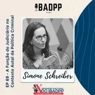 Ep 69 - SIMONE SCHREIBER: A Função do Poder Judiciário no Contexto Atual da Política Criminal