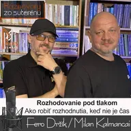Rozhovory zo suterénu 43 - Rozhodovanie pod tlakom (Fero Držík, Milan Kalmancai)