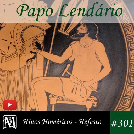 Papo Lendário #301 - Hinos Homéricos - Hefesto