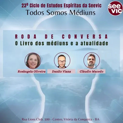 23º Ciclo de Estudos Espíritas da Seevic: Roda de Conversa (Rosângela Oliveira, Danilo Viana e Cláudio Macedo