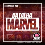 Neuronautas #96 - Batalha Marvel
