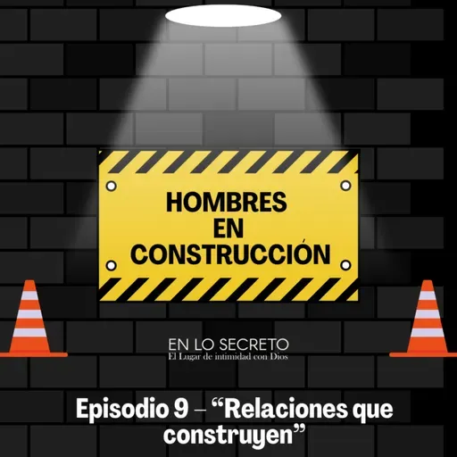 Episodio 9 – “Relaciones que construyen