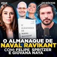 Os Sócios 245 - O ALMANAQUE DE NAVAL RAVIKANT: UM GUIA PARA A RIQUEZA E A FELICIDADE