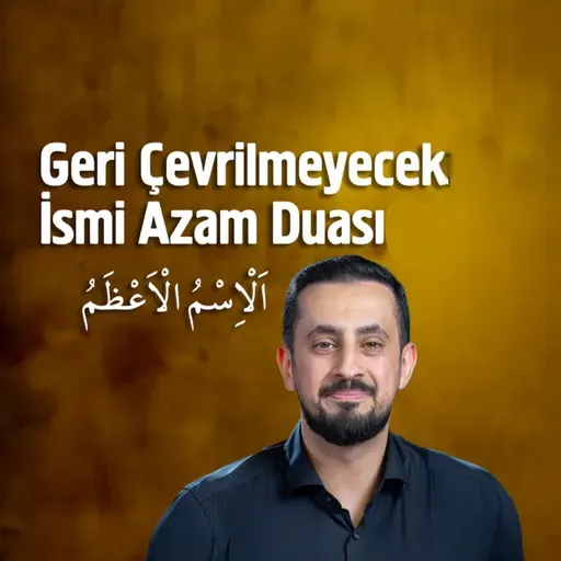 Geri Çevrilmeyecek İsmi Azam Duası | Mehmet Yıldız