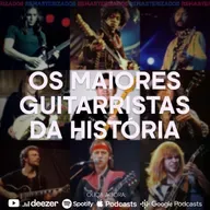 #61- Os maiores guitarristas da história