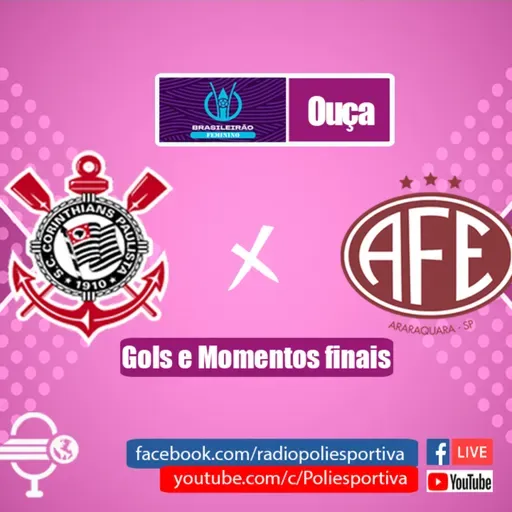 FUTEBOL NA POLIESPORTIVA - BRASILEIRÃO FEMININO 2023 - FINAL - JOGO #2 - GOLS E MOMENTOS FINAIS DE CORINTHIANS 2 X 1 FERROVIÁRIA