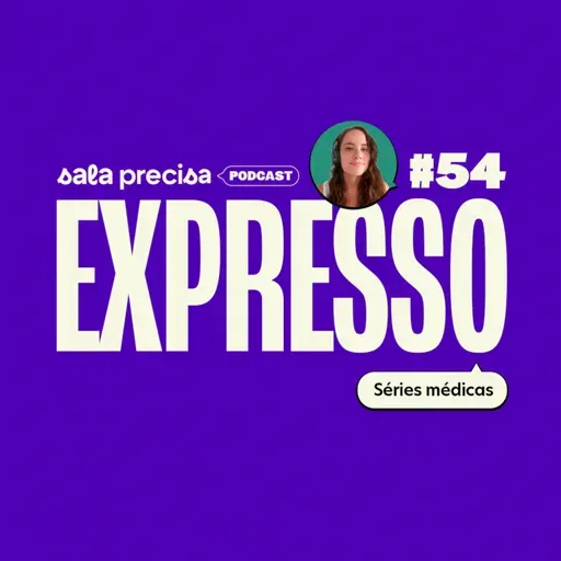 Expresso #54 | Séries médicas
