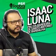 Isaac Luna - Pau da Bandeira de Santo Antônio de Barbalha - Foobá Podcast #66