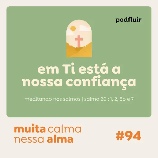 muita calma | #94 - em Ti está a nossa confiança [salmo 20 : 1, 2, 5b e 7]