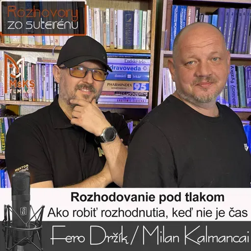 Rozhovory zo suterénu 43 - Rozhodovanie pod tlakom (Fero Držík, Milan Kalmancai)