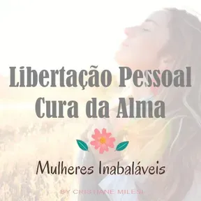 Mulheres Inabaláveis- Libertação Pessoal-Cura da Alma