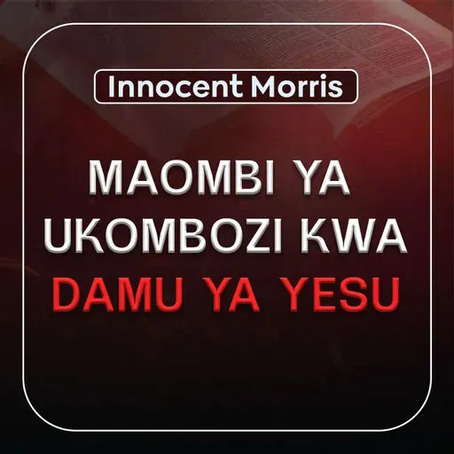 MAOMBI YA UKOMBOZI KWA DAMU YA YESU | Deliverance Prayers - Innocent Morris