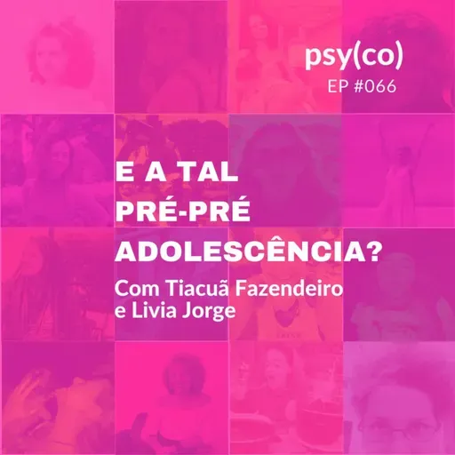 E a tal pré-pré-adolescência? | Ep. #66