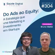 SD304 - Do ADS ao Equity: A Estratégia que une Marketing e Investimento em Startups